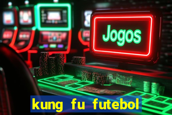 kung fu futebol clube filme completo dublado