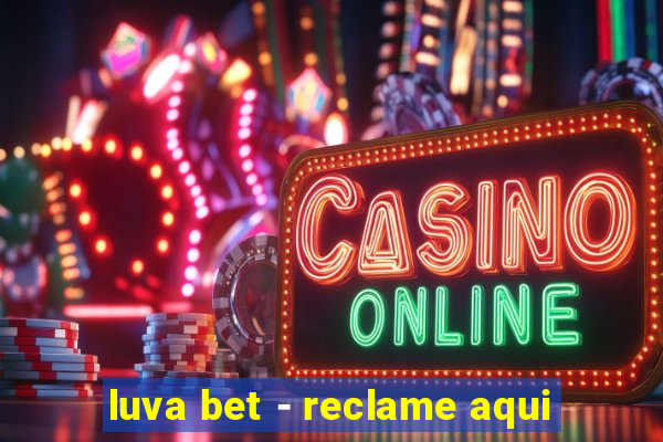 luva bet - reclame aqui