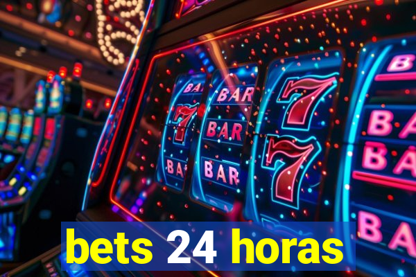 bets 24 horas