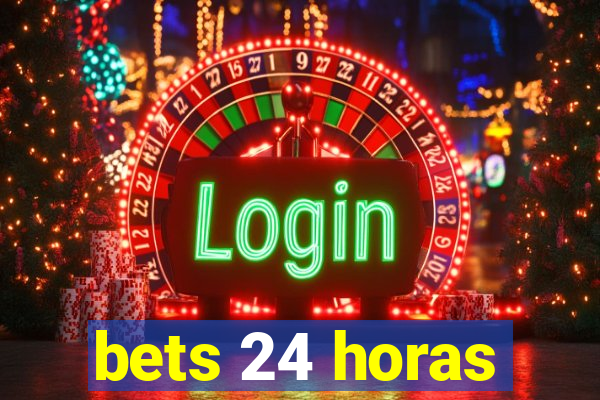 bets 24 horas