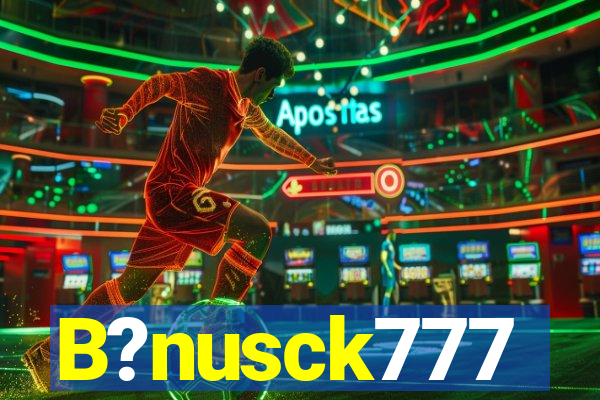 B?nusck777