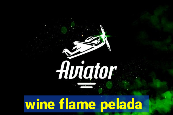 wine flame pelada