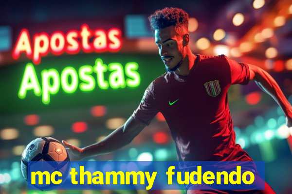 mc thammy fudendo