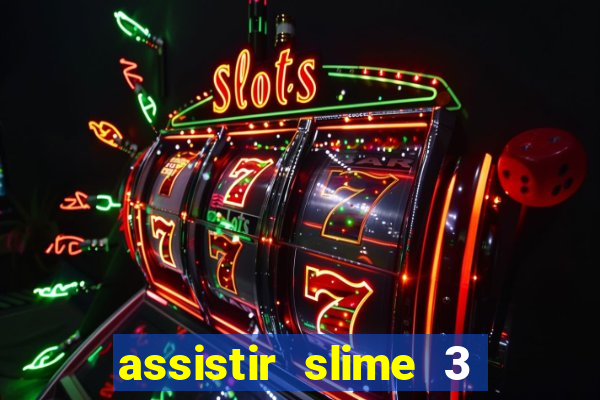 assistir slime 3 temporada dublado