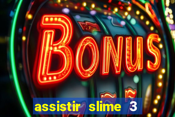 assistir slime 3 temporada dublado