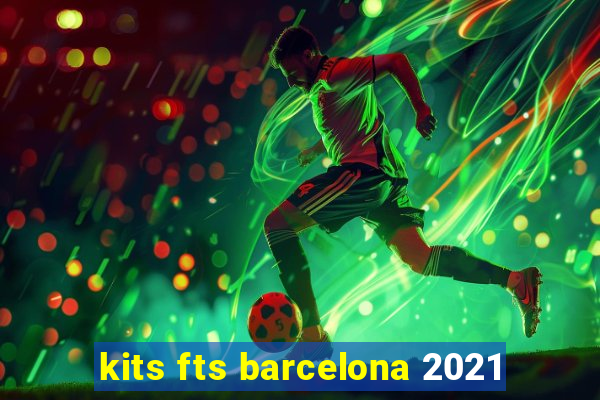 kits fts barcelona 2021