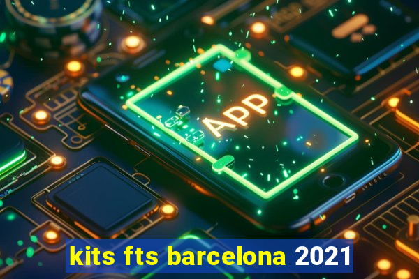 kits fts barcelona 2021