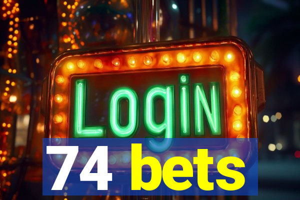 74 bets