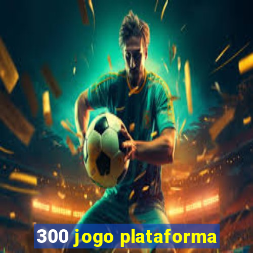 300 jogo plataforma