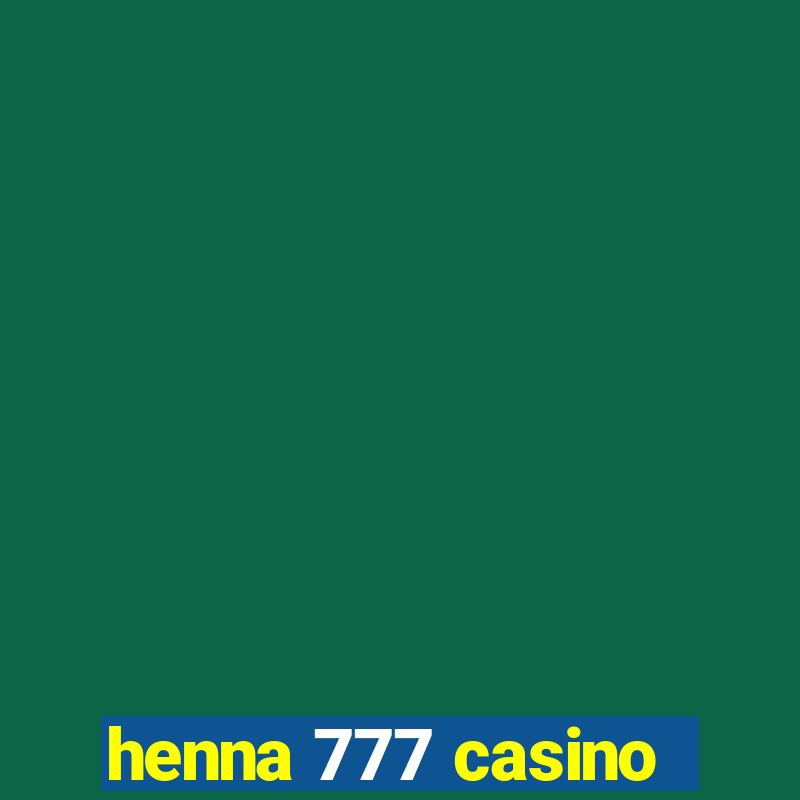 henna 777 casino