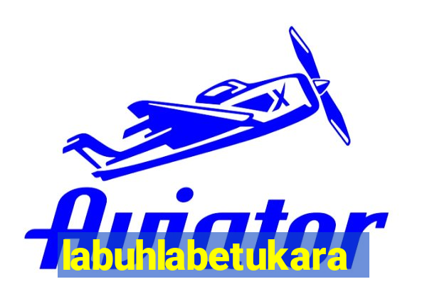 labuhlabetukara