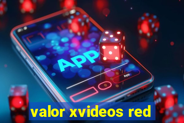 valor xvideos red