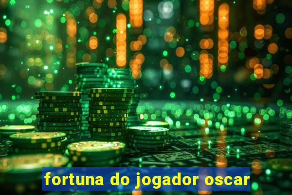 fortuna do jogador oscar