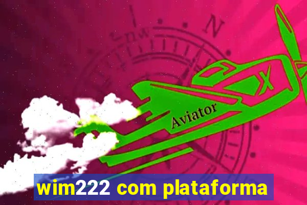 wim222 com plataforma