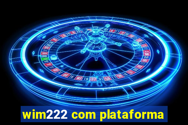 wim222 com plataforma