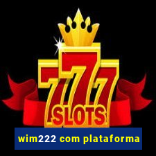 wim222 com plataforma