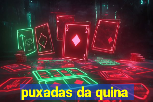 puxadas da quina