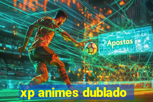 xp animes dublado