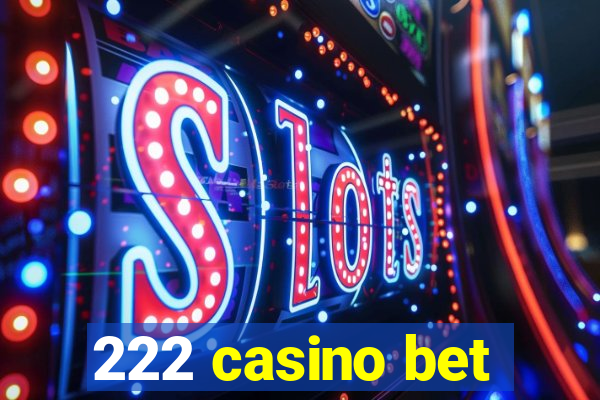 222 casino bet