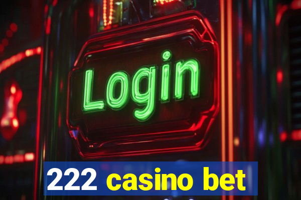 222 casino bet