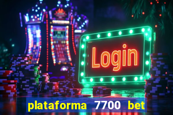 plataforma 7700 bet é confiável