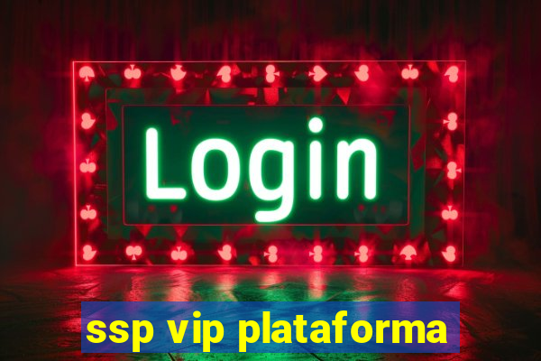 ssp vip plataforma