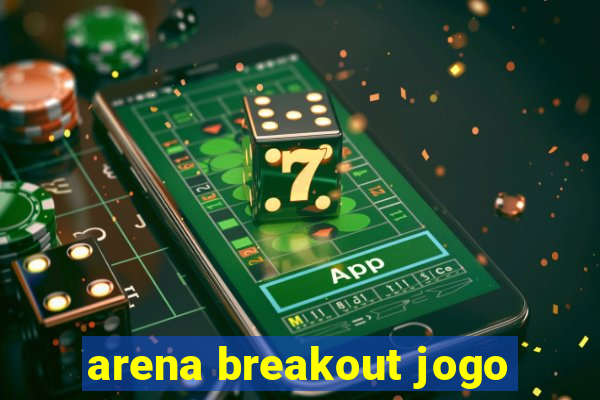 arena breakout jogo