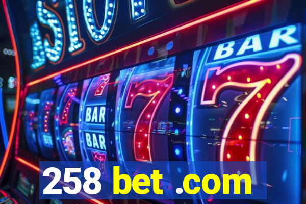 258 bet .com