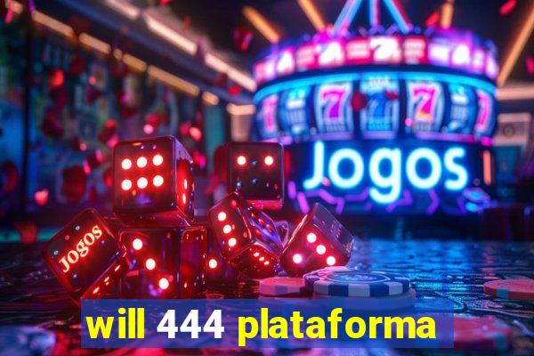 will 444 plataforma