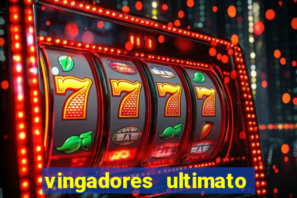 vingadores ultimato completo dublado gratis