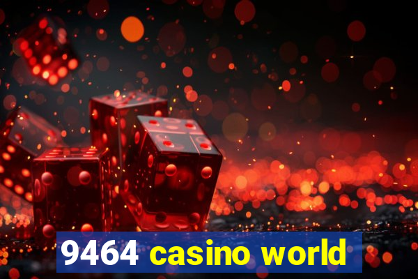 9464 casino world