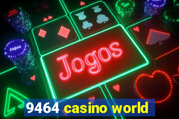 9464 casino world