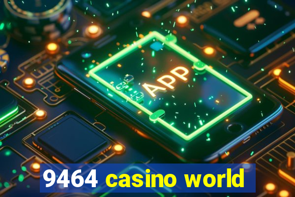 9464 casino world