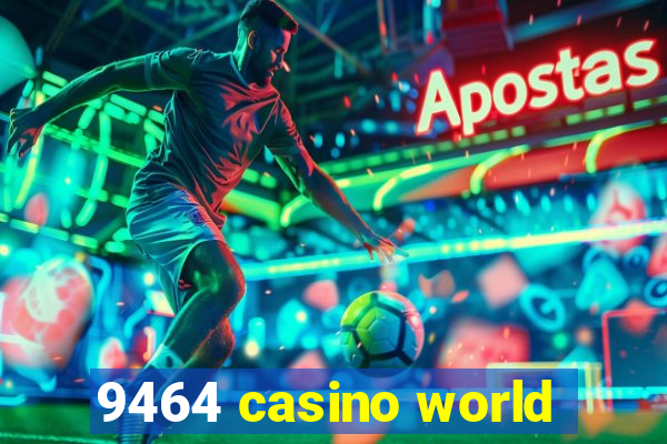 9464 casino world