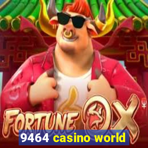 9464 casino world