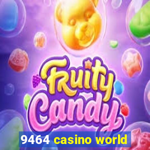 9464 casino world