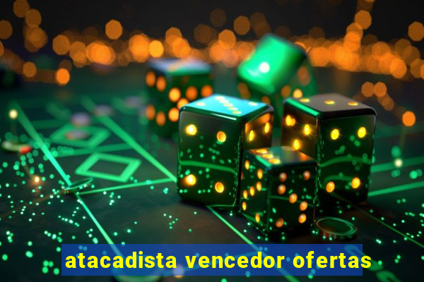 atacadista vencedor ofertas