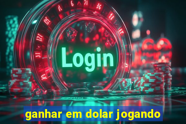 ganhar em dolar jogando