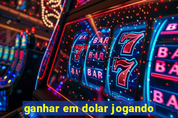 ganhar em dolar jogando