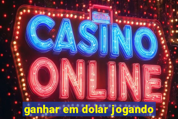 ganhar em dolar jogando