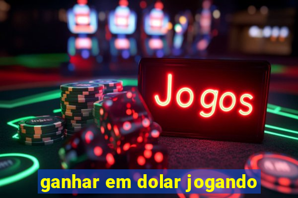 ganhar em dolar jogando