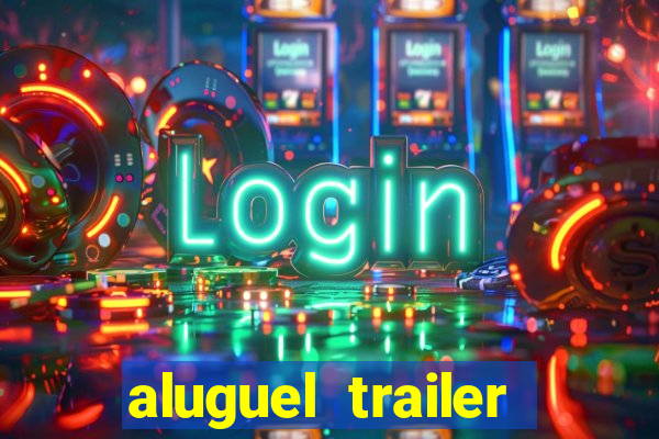 aluguel trailer porto alegre