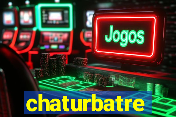 chaturbatre