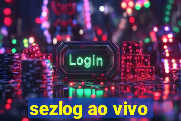 sezlog ao vivo