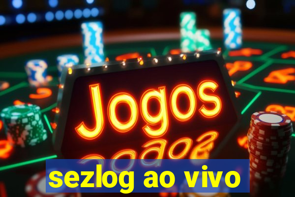 sezlog ao vivo