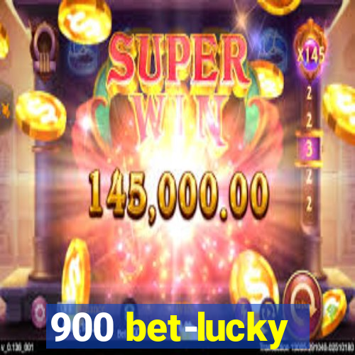 900 bet-lucky