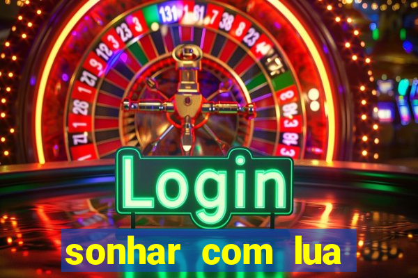 sonhar com lua jogo do bicho