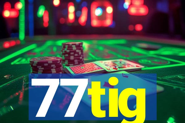 77tig