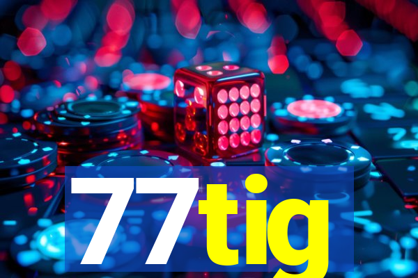 77tig