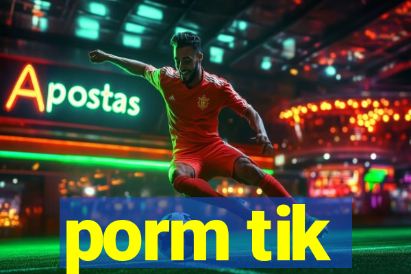 porm tik